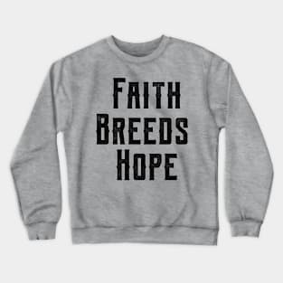 Faith Breeds Hope motivational quote Crewneck Sweatshirt